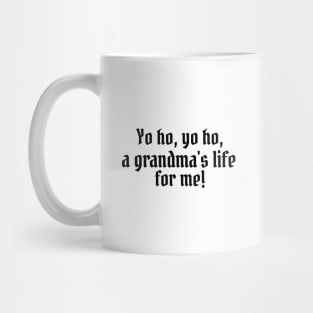 Yo ho, yo ho, a grandma's life for me! Mug